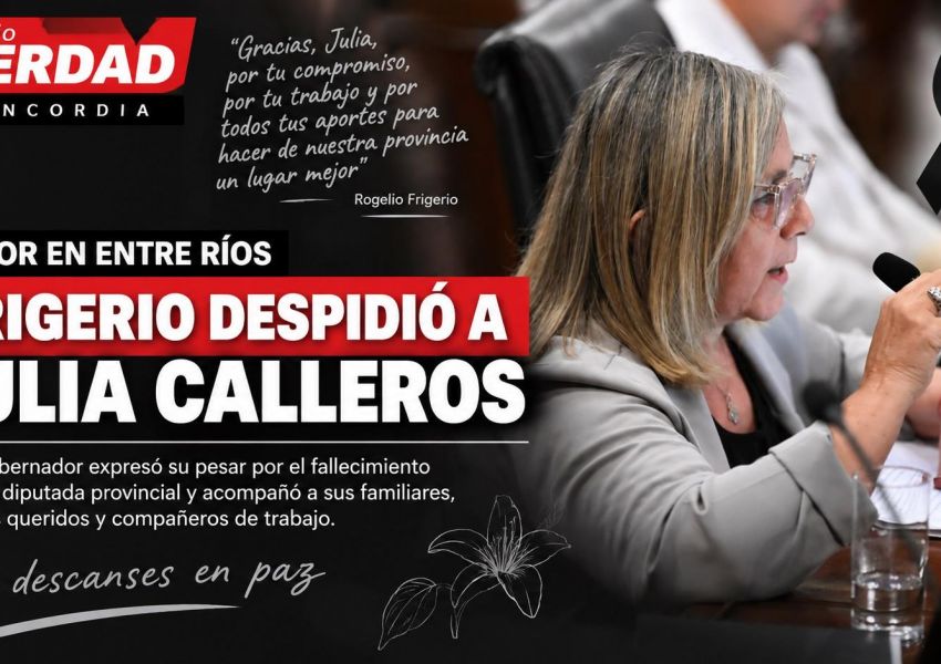 Dolor en Entre Ríos: Frigerio despidió a la diputada Julia Calleros