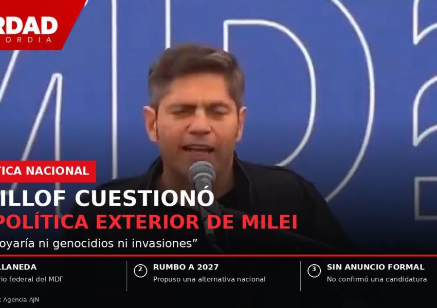 Kicillof cuestionó la política exterior de Milei: “No apoyaría ni genocidios ni invasiones”
