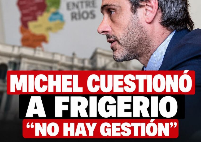 Michel cargó contra la gestión de Frigerio: “No hay gestión” y reclamó más obra pública